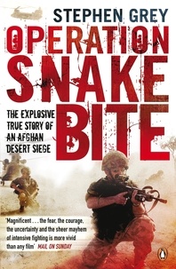Stephen Grey - Operation Snakebite - The Explosive True Story of an Afghan Desert Siege.