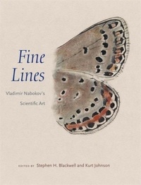 Stephen h. Blackwell et Kurt Johnson - Fine Lines - Vladimir Nabokov's Scientific Art.