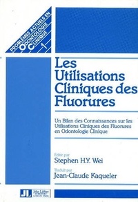 Stephen H.Y. Wei - Les utilisations cliniques des Fluorures - Un bilan des connaissances sur les utilisations cliniques des fluorures en odontologie clinique.