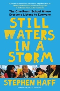 Stephen Haff - Still Waters in a Storm - The One-Room School Where Everyone Listens to Everyone.