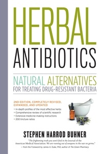 Stephen Harrod Buhner - Herbal Antibiotics, 2nd Edition - Natural Alternatives for Treating Drug-resistant Bacteria.