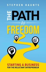  Stephen Haunts - The Path to Freedom - Starting a Business for the Reluctant Entrepreneur.