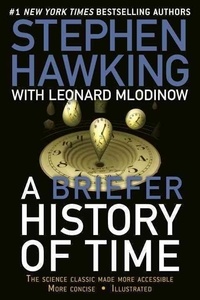 Stephen Hawking et Leonard Mlodinow - A Briefer History of Time: The Science Classic Made More Accessible.
