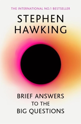 Brief Answers to the Big Questions. The final book from Stephen Hawking