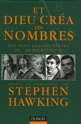 Stephen Hawking - Et Dieu créa les nombres - Les plus grands textes de mathématiques réunis et commentés.