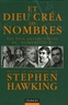 Stephen Hawking - Et Dieu créa les nombres - Les plus grands textes de mathématiques réunis et commentés.