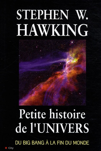 Stephen Hawking - Petite histoire de l'univers - Du Big Bang à la fin du monde.