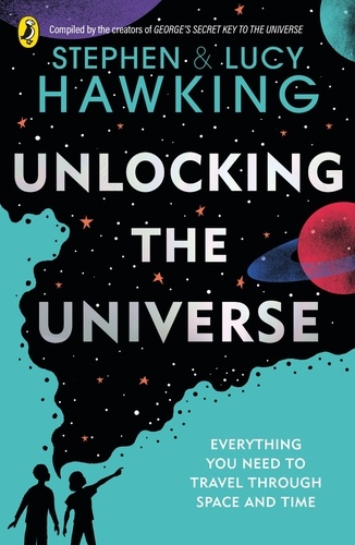 Stephen Hawking et Lucy Hawking - Unlocking the Universe.