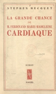 Stephen Hecquet - La grande chance de M. Ferdinand Marie-Madeleine, cardiaque.