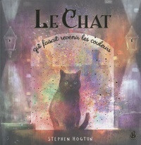 Stephen Hogtun - Le chat qui faisait revenir les couleurs.