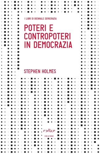 Stephen Holmes - Poteri e contropoteri in democrazia.