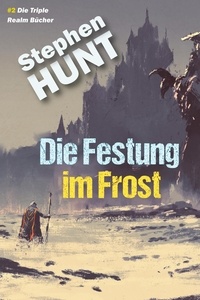  Stephen Hunt - Die Festung im Frost.