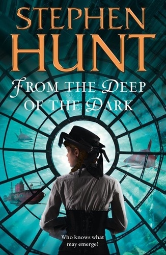 Stephen Hunt - From the Deep of the Dark.