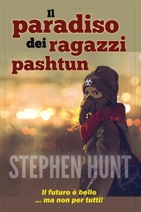  Stephen Hunt - Il Paradiso del Ragazzo Pashtun.