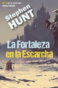  Stephen Hunt - La Fortaleza en la Escarcha - Del Triple Reino, #2.