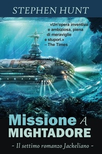  Stephen Hunt - Missione a Mightadore.