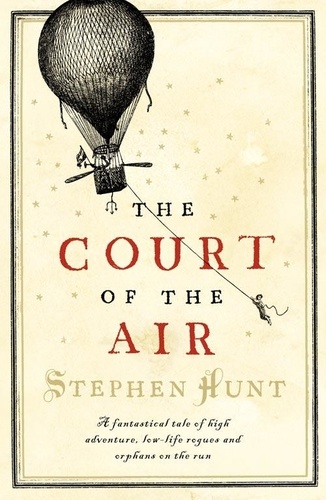 Stephen Hunt - The Court of the Air.