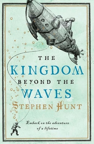 Stephen Hunt - The Kingdom Beyond the Waves.