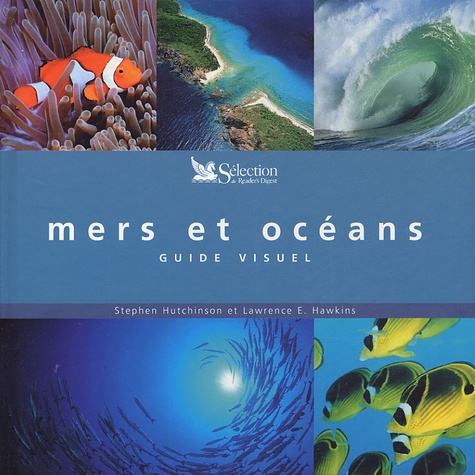 Stephen Hutchinson et Lawrence-E Hawkins - Mers et océans - Guide visuel.