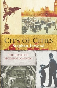 Stephen Inwood - City Of Cities - The Birth Of Modern London.