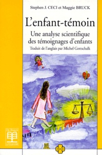 Stephen-J Ceci et Maggie Bruck - L'Enfant-Temoin. Une Analyse Scientifique Des Temoignages D'Enfants.