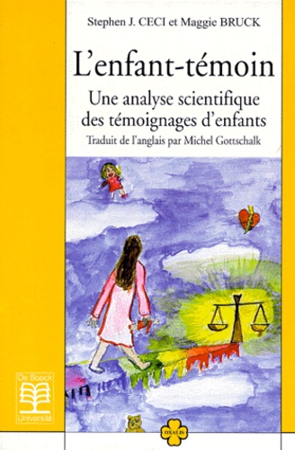 Stephen-J Ceci et Maggie Bruck - L'Enfant-Temoin. Une Analyse Scientifique Des Temoignages D'Enfants.
