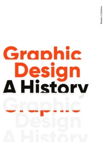 Stephen J. Eskilson - Graphic Design, A History.
