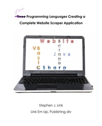 Stephen J Link - Four Programming Languages Creating a Complete Website Scraper Application.