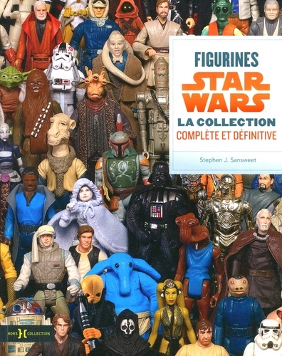 Stephen J. Sansweet - Figurines Star Wars - La collection complète et définitive.