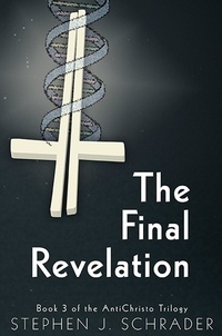  Stephen J. Schrader - The Final Revelation: Book 3 of the AntiChristo Trilogy - AntiChristo Trilogy, #3.