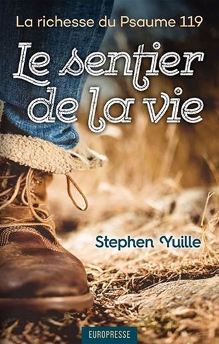 Stephen j. Yuille - Le sentier de la vie - La richesse du Psaume 119.