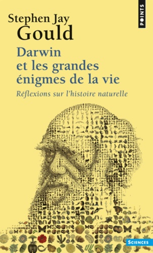 Stephen Jay Gould - Darwin et les grandes énigmes de la vie - Réflexions sur l'histoire naturelle.