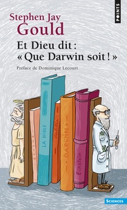 Stephen Jay Gould - Et Dieu dit : "Que Darwin soit !".