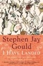 Stephen Jay Gould - I Have Landed - Splashes and reflections in natural history.
