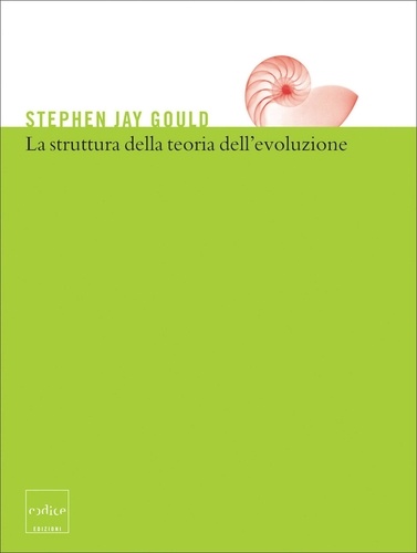 Stephen Jay Gould - La struttura della teoria dell’evoluzione.