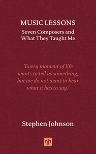 Music Lessons: Seven Composers and What They Taught Me