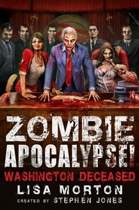 Stephen Jones et Lisa Morton - Zombie Apocalypse! Washington Deceased.