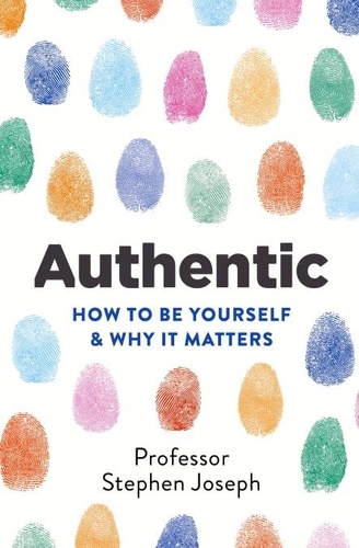 Authentic. How to be yourself and why it matters