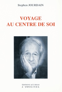 Stephen Jourdain - Voyage au centre de soi - La traversée des apparences internes - Cahiers d'éveil.