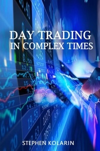 Stephen K. Marchant et  Stephen Kolarin - Day Trading In Complex Times - 1.