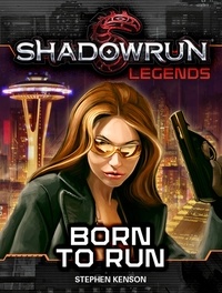  Stephen Kenson - Shadowrun Legends: Born to Run - Shadowrun Legends, #27.