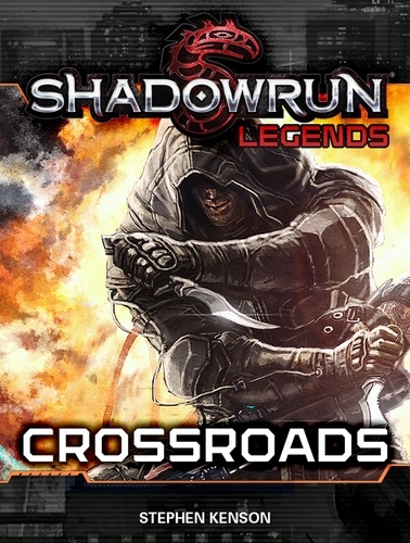  Stephen Kenson - Shadowrun Legends: Crossroads - Shadowrun Legends, #18.