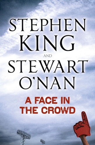 Stephen King et Stewart O'Nan - A Face in the Crowd.