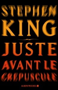 Stephen King - Juste avant le crépuscule.