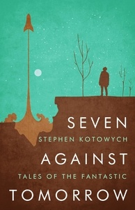  Stephen Kotowych - Seven Against Tomorrow.