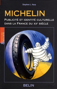 Stephen L. Harp - Michelin - Publicité et identité culturelle dans la France du XXe siècle.
