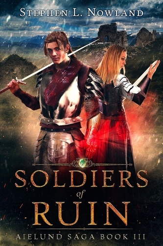  Stephen L. Nowland - Soldiers of Ruin - The Aielund Saga, #3.