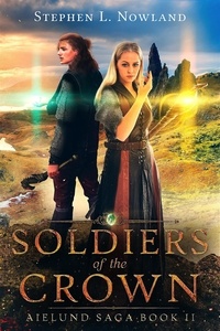  Stephen L. Nowland - Soldiers of the Crown - The Aielund Saga, #2.