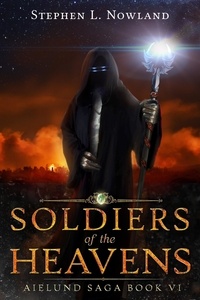  Stephen L. Nowland - Soldiers of the Heavens - The Aielund Saga, #6.
