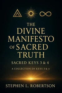 The Divine Manifesto of Sacred Truth: Sacred Keys 3 &amp; 4